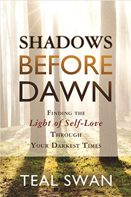 Shadows Before Dawn: Finding the Light of Self-Love Through Your Darkest Times