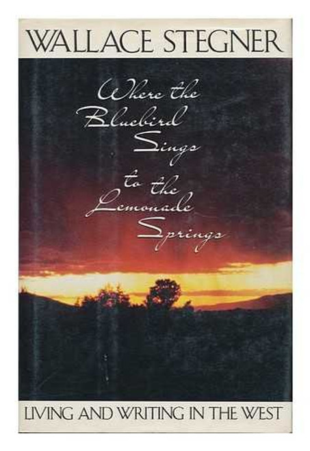 Where the Bluebird Sings to the Lemonade Springs: Living and Writing in the West