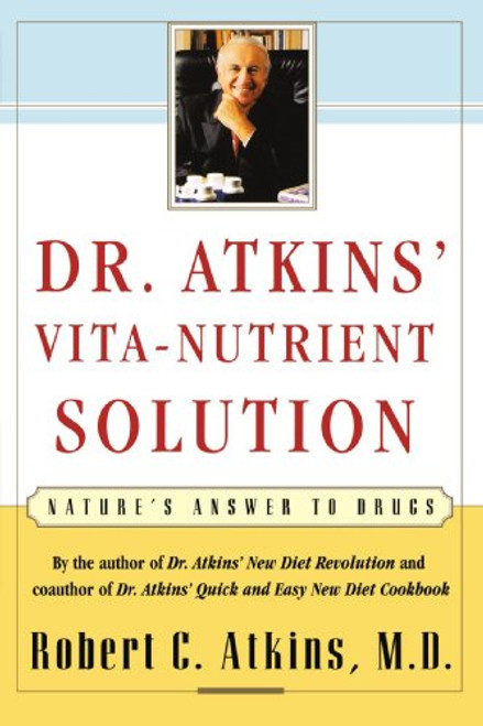 Dr. Atkins' Vita-Nutrient Solution: Nature's Answer to Drugs