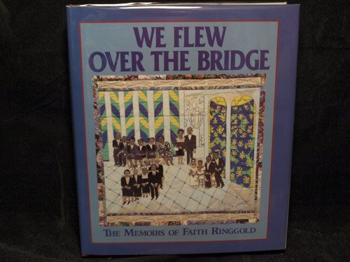 We Flew over the Bridge: The Memoirs of Faith Ringgold