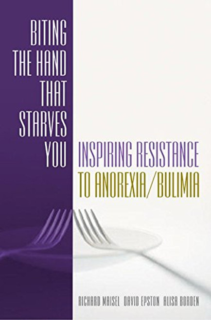 Biting the Hand that Starves You: Inspiring Resistance to Anorexia/Bulimia (Norton Professional Books)