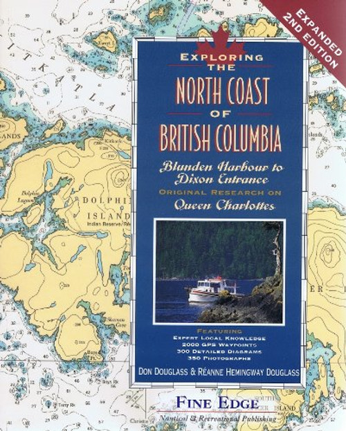 Exploring the North Coast of British Columbia: Blunden Harbour to Dixon Entrance, Including the Queen Charlotte Islands, 2nd Ed.