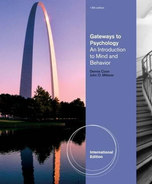 Gateways to Psychology: An Introduction to Mind & Behavior. by Dennis Coon, John Mitterer