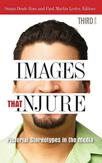 Images That Injure: Pictorial Stereotypes in the Media, 3rd Edition