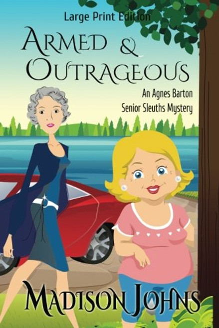 Armed and Outrageous: Large Print Version (An Agnes Barton Senior Sleuths Mystery) (Volume 1)