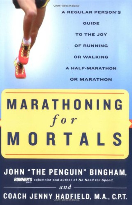 Marathoning for Mortals: A Regular Person's Guide to the Joy of Running or Walking a Half-Marathon or Marathon