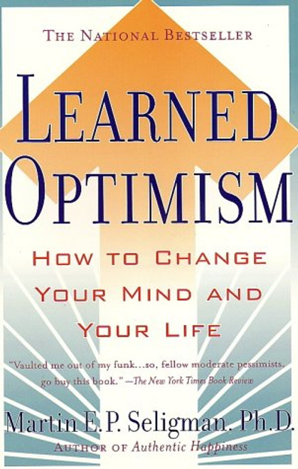 Learned Optimism: How to Change Your Mind and Your Life