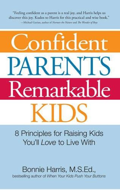 Confident Parents, Remarkable Kids: 8 Principles for Raising Kids Youll Love to Live With