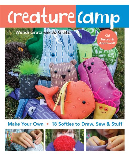 Creature Camp: Make Your Own  18 Softies to Draw, Sew & Stuff