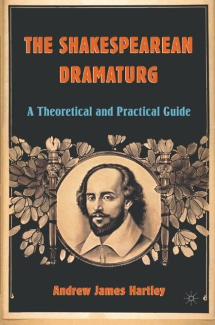 The Shakespearean Dramaturg: A Theoretical and Practical Guide