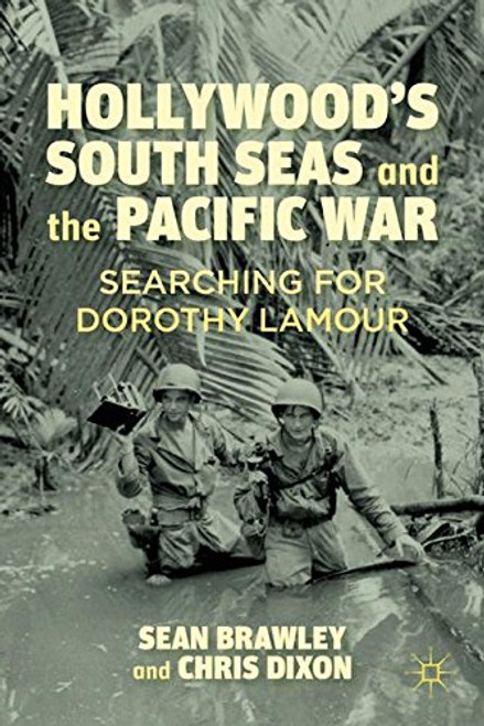 Hollywoods South Seas and the Pacific War: Searching for Dorothy Lamour