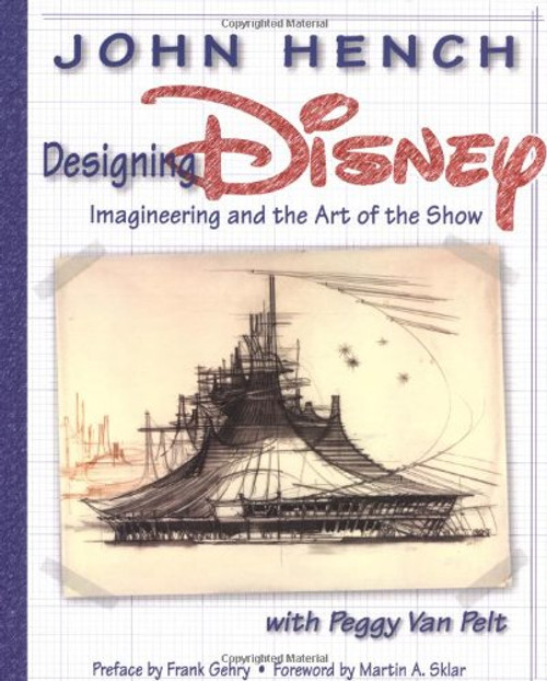 Designing Disney: Imagineering and the Art of the Show (A Walt Disney Imagineering Book)