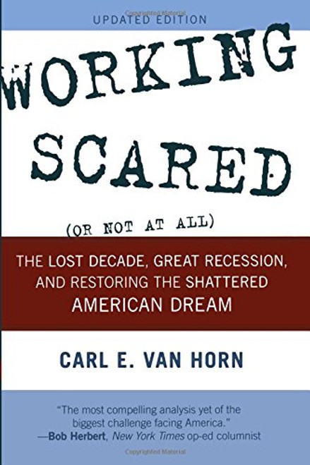 Working Scared (Or Not at All): The Lost Decade, Great Recession, and Restoring the Shattered American Dream