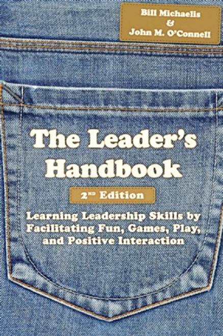 The Leader's Handbook: Learning Leadership Skills by Facilitating Fun, Games, Play, and Positive Interaction