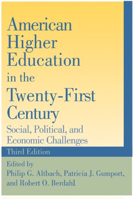 American Higher Education in the Twenty-First Century: Social, Political, and Economic Challenges