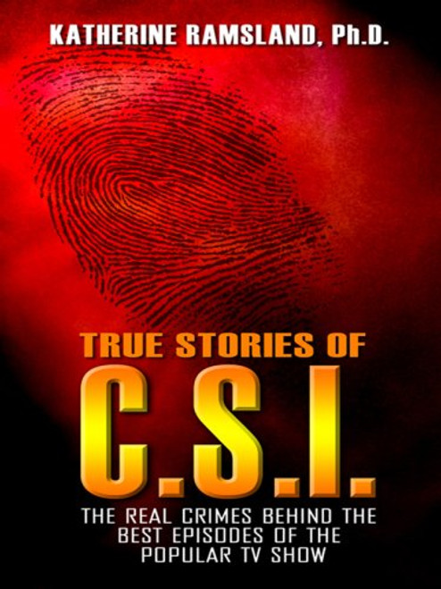 True Stories of C.S.I.: The Real Crimes Behind the Best Episodes of the Popular TV Show (Thorndike Large Print Crime Scene)