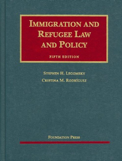 Immigration and Refugee Law and Policy, 5th (University Casebooks) (University Casebook Series)