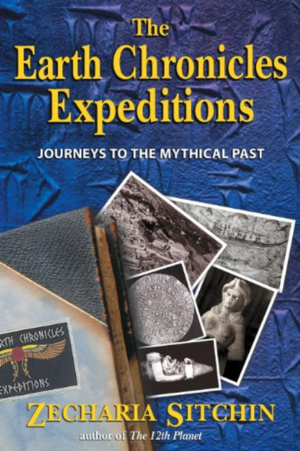 The Earth Chronicles Expeditions: Journeys to the Mythical Past