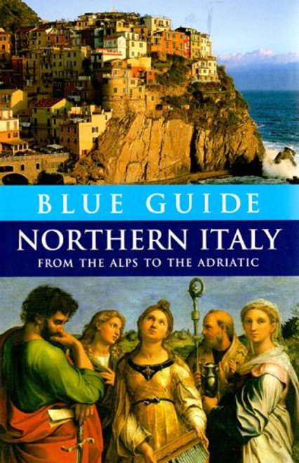 Blue Guide Northern Italy: From the Alps to the Adriatic (Twelfth Edition)  (Blue Guides)