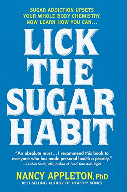 Lick the Sugar Habit: Sugar Addiction Upsets Your Whole Body Chemistry