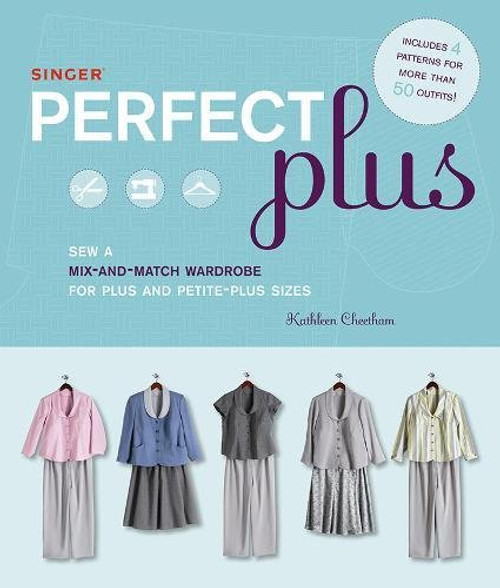 Singer Perfect Plus: Sew a Mix-and-Match Wardrobe for Plus and Petite-Plus Sizes