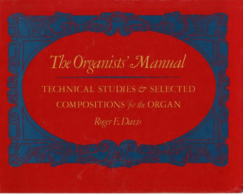 The Organists' Manual: Technical Studies & Selected Compositions for the Organ