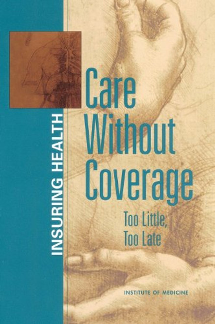 Care Without Coverage: Too Little, Too Late (Insuring Health)