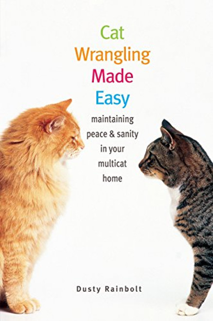 Cat Wrangling Made Easy: Maintaining Peace and Sanity in Your Multicat Home (Made Easy Series)