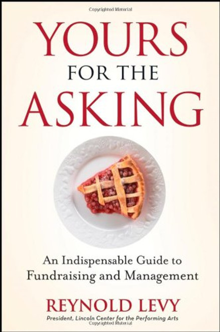 Yours for the Asking: An Indispensable Guide to Fundraising and Management