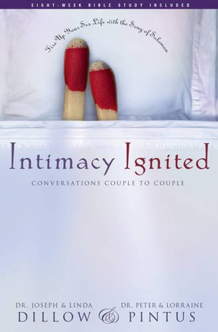Intimacy Ignited: Conversations Couple to Couple: Fire Up Your Sex Life with the Song of Solomon