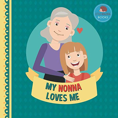 My Nonna Loves Me: A Picture Book for Young Children and Grandparents; Girl Version (Personalized Grandparent Books for Girls)