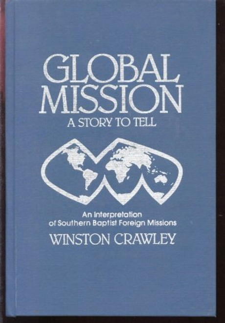 Global Mission: An Interpretation of Southern Baptist Foreign Missions