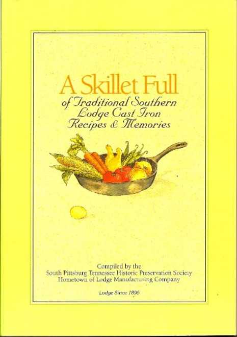 A Skillet Full of Traditional Southern Lodge Cast Iron Recipes & Memories