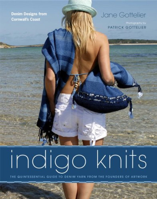 Indigo Knits: The Quintessential Guide to Denim Yarn from the Founders of Artwork