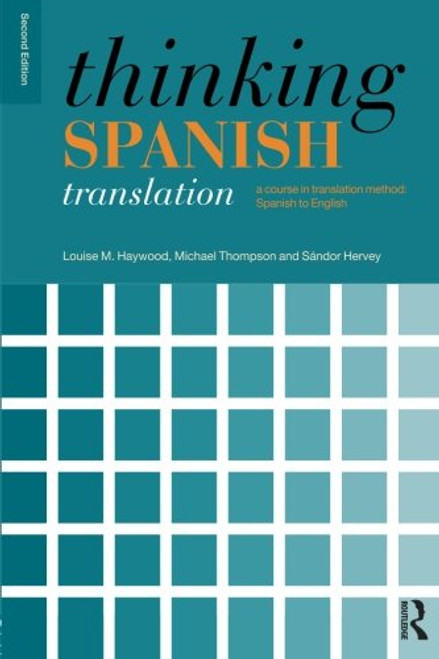 Thinking Spanish Translation: A Course in Translation Method: Spanish to English (Thinking Translation)