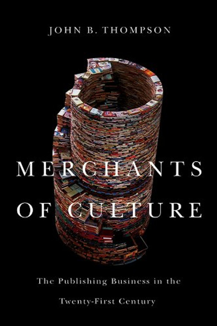 Merchants of Culture: The Publishing Business in the Twenty-First Century