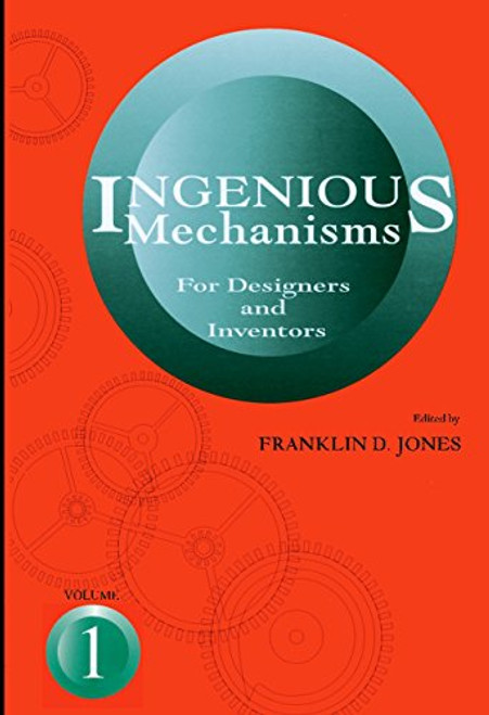 001: Ingenious Mechanisms for Designers and Inventors, 1930-67 (Volume 1) (Ingenious Mechanisms for Designers & Inventors)