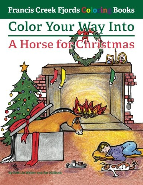 Color Your Way Into A Horse for Christmas (Francis Creek Fjords Coloring Books) (Volume 5)