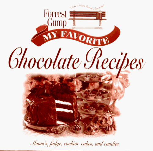 Forrest Gump: My Favorite Chocolate Recipes: Mama's Fudge, Cookies, Cakes, and Candies