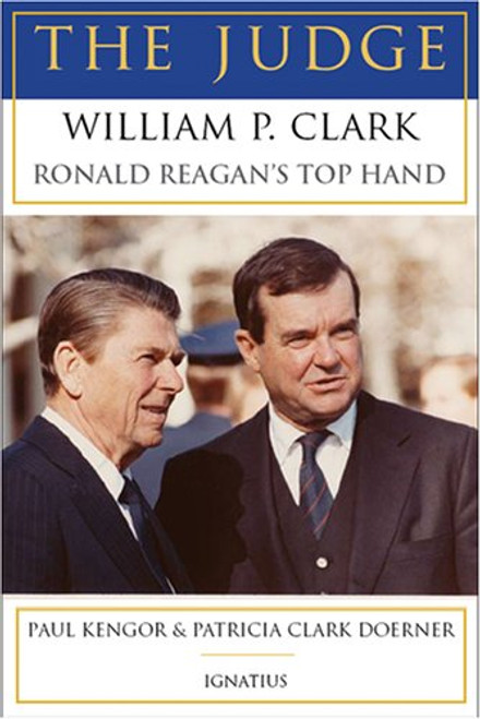 The Judge: William P. Clark, Ronald Reagan's Top Hand