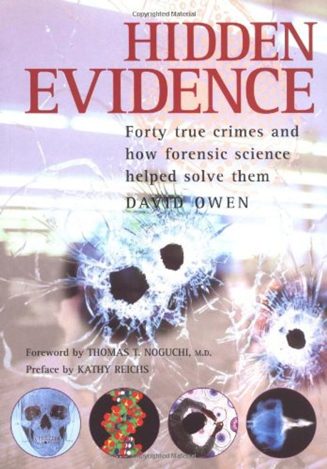 Hidden Evidence: Forty True Crimes and How Forensic Science Helped Solve Them