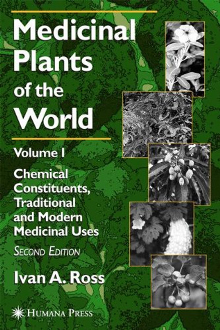 Medicinal Plants of the World: Volume 1: Chemical Constituents, Traditional and Modern Medicinal Uses (Medicinal Plants of the World (Humana))