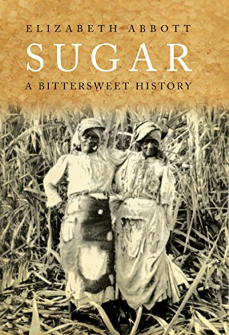 Sugar: A Bittersweet History