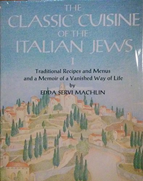 The Classic Cuisine of the Italian Jews, I: Traditional Recipes and Menus and a Memoir of a Vanished Way of Life