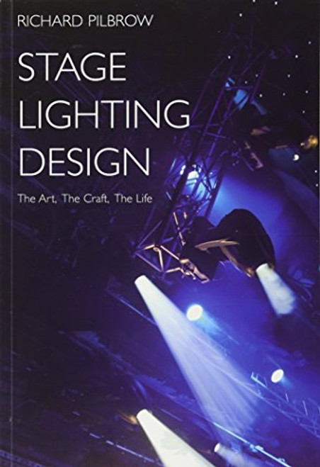 Stage Lighting Design: The Art, the Craft, the Life