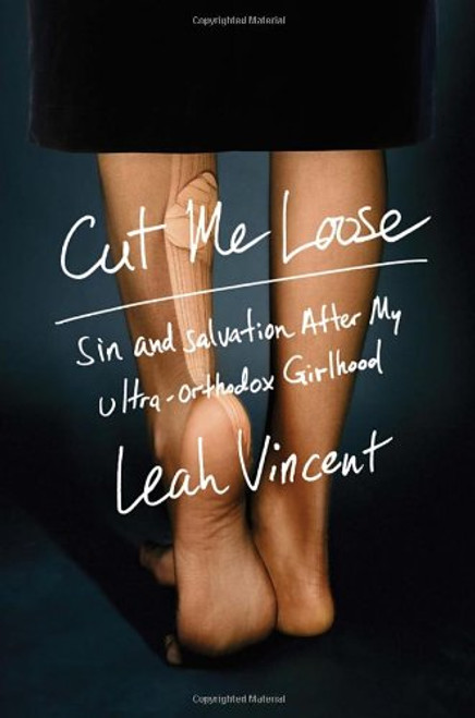 Cut Me Loose: Sin and Salvation After My Ultra-Orthodox Girlhood