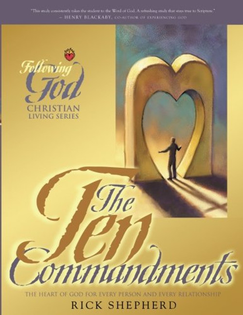 The Ten Commandments: The Heart of God for Every Person and Every Relationship (Following God Christian Living Series)
