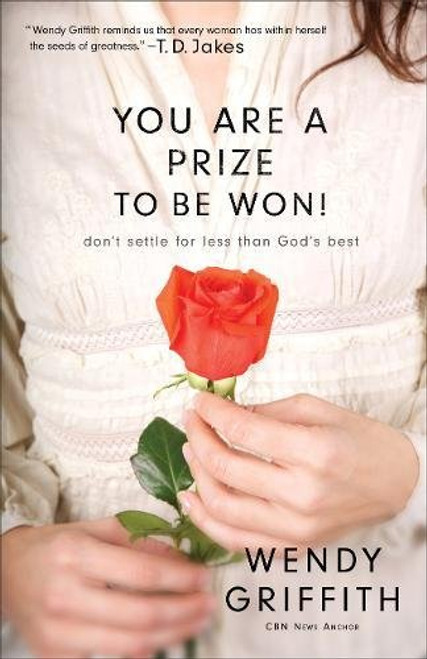 You Are a Prize to be Won!: Don't Settle for Less Than God's Best