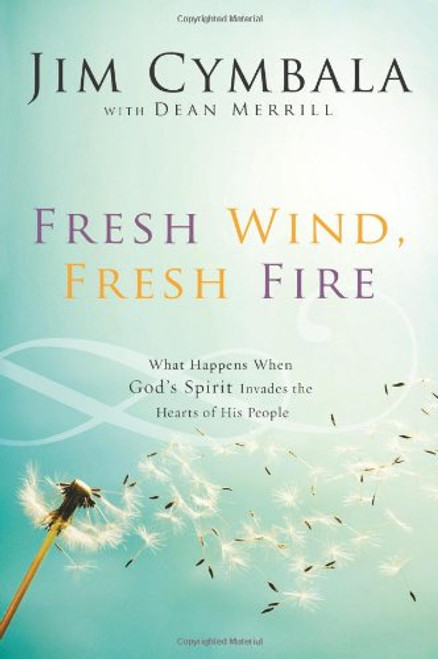 Fresh Wind, Fresh Fire: What Happens When God's Spirit Invades the Hearts of His People