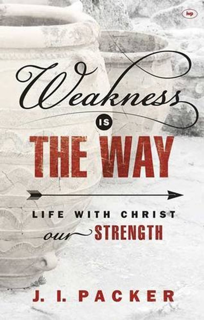 Weakness is the Way: Life with Christ Our Strength
